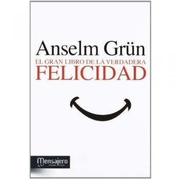 El gran libro de la verdadera felicidad - Anselm Grün