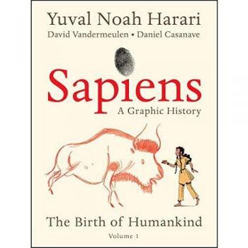 Sapiens: A Graphic History, Volume 1 - The Birth of Humankind