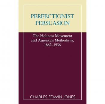 Perfectionist Persuasion: The Holiness Movement and American Methodism, 1867-1936 (ATLA Monograph)
