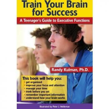 TRAIN YOUR BRAIN FOR SUCCESS: A Teenager's Guide to Executive Functions