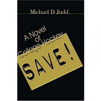 Save!: College Hockey Novel - Michael D. Judd