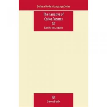 Narrativa de Carlos Fuentes: Familia, Texto y Nación (Lenguas Modernas de Durham)