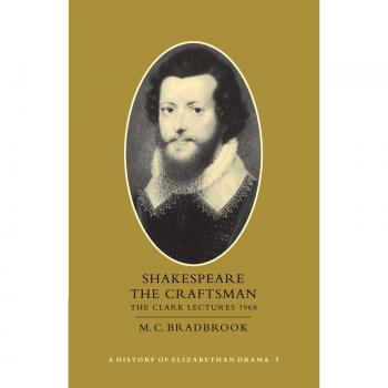 Shakespeare the Craftsman: The Clark Lectures 1968: 005