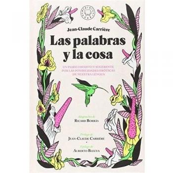 Las palabras y la cosa: Un paseo erudito y sugerente por las posibilidades eróticas de nuestra lengua