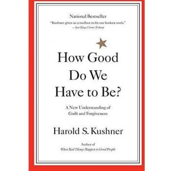 How Good Do We Have to Be?: A New Understanding of Guilt and Forgiveness