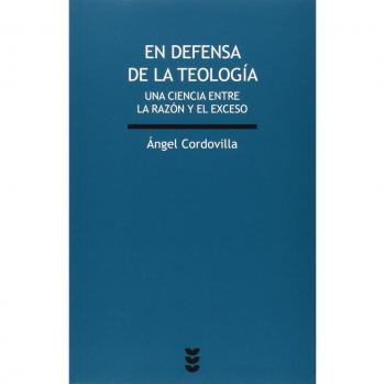En Defensa De La Teologia: Una ciencia entre la razón y el exceso: 201 - Cordovilla Pérez, Ángel