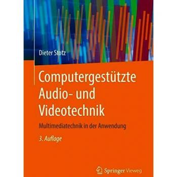 Computergestützte Audio- und Videotechnik: Multimediatechnik in der Anwendung