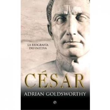 Cesar - La Biografia Definitiva - Goldsworthy Adrian