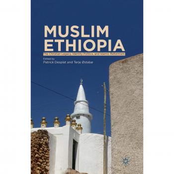 Muslim Ethiopia: The Christian Legacy, Identity Politics, and Islamic Reformism