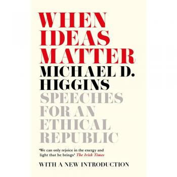 When Ideas Matter: Speeches for an Ethical Republic