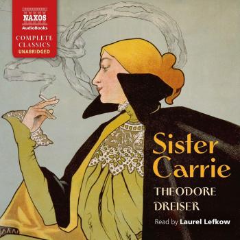 Theodore Dreiser: Sister Carrie [Laurel Lefkow] [Naxos Audiobooks: NA0307]