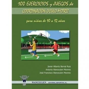 100 Ejercicios Y Juegos De Coordinación Óculo-Motriz Para Niños De 10 A 12 Años