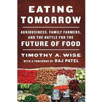 Eating Tomorrow: Agribusiness, Family Farmers, and the Battle for the Future of Food