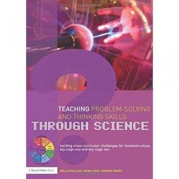 Teaching Problem-Solving and Thinking Skills through Science: Exciting Cross-Curricular Challenges for Foundation Phase, Key Stage One and Key Stage Two