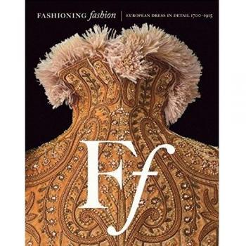 Fashioning Fashion: European Dress in Detail, 1700-1915