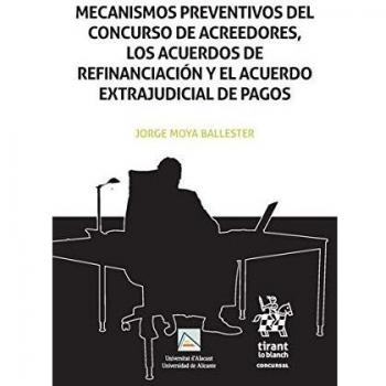 Mecanismos Preventivos del Concurso de Acreedores, los Acuerdos de Refinanciación y el Acuerdo Extrajudicial de Pagos