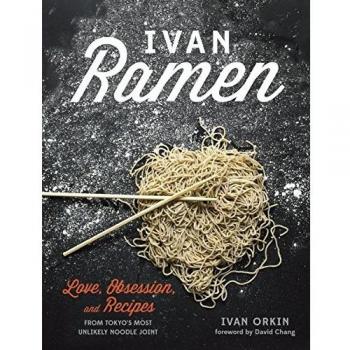 Ivan Ramen: Love, Obsession, and Recipes from Tokyo's Most Unlikely Noodle Joint