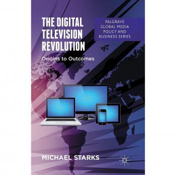 The Digital Television Revolution: Origins to Outcomes