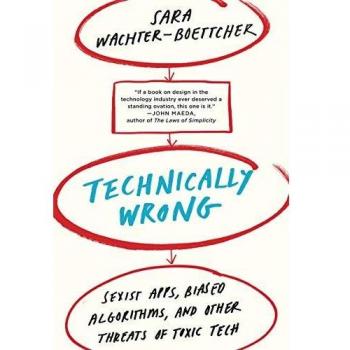 Technically Wrong: Sexist Apps, Biased Algorithms, and Other Threats of Toxic Tech