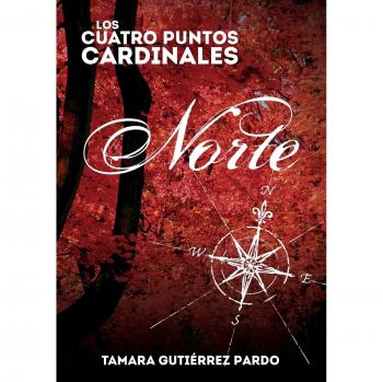 Los Cuatro Puntos Cardinales: Norte - 1ª Novela de la Saga de Tamara Pardo Gutiérrez