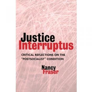 Justice Interruptus: Critical Reflections on the Postsocialist Condition