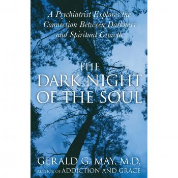 The Dark Night of the Soul: A Psychiatrist Explores the Connection Between Darkness and Spiritual Growth