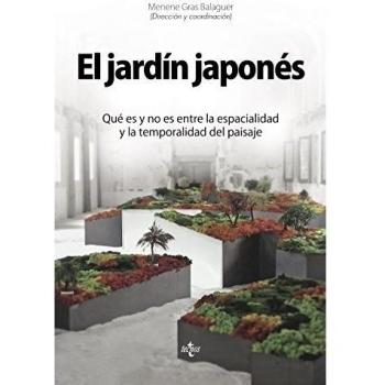 El jardín japonés: Qué es y no es entre la espacialidad y la temporalidad del paisaje - Gras Balaguer, Menene/almazán Tomás, David/álvarez álvarez, Darío/aullón De Haro, Pedro/barlés Bágue