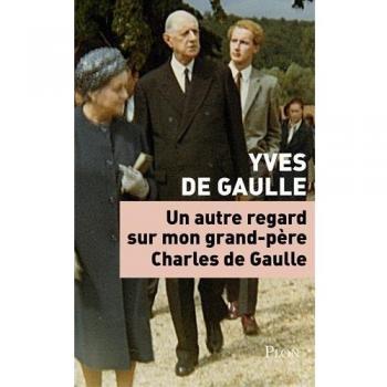 Un Nuevo Enfoque sobre mi Abuelo Charles de Gaulle - Biografía de Yves de Gaulle