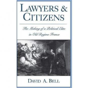 Lawyers and Citizens: The Making of a Political Elite in Old Regime France