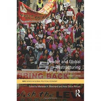 Gender and Global Restructuring: Sightings, Sites and Resistances