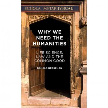 Why We Need the Humanities: Life Science, Law and the Common Good