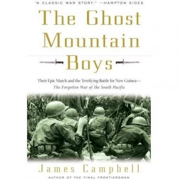 The Ghost Mountain Boys: Their Epic March and the Terrifying Battle for New Guinea--The Forgotten War of the South Pacific