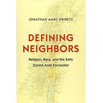 Defining Neighbors: Religion, Race, and the Early Zionist-Arab Encounter