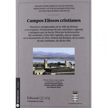 Campos Elíseos Cristianos. Historia y antigüedades De La Villa De Bornos y Su Co: Fundaciones de sus conventos e iglesias y milagros que ha hecho Dios ... para la historia de Cádiz y su provincia)