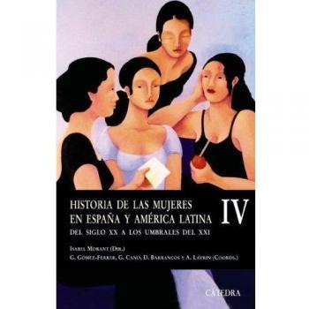 Historia de las mujeres en España y América Latina IV: Del siglo XX a los umbrales del XXI: 4
