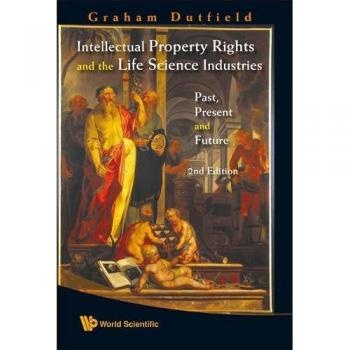 Intellectual Property Rights in Life Sciences: Historical Insights and Future Directions (2nd Edition)