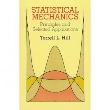 Statistical Mechanics: Principles and Selected Applications - Dover Physics Edition