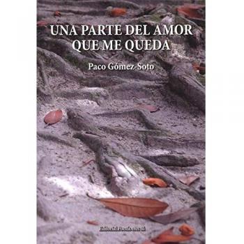 UNA PARTE DEL AMOR QUE ME QUEDA - GÓMEZ-SOTO, PACO