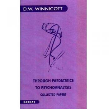 Through Paediatrics to Psychoanalysis: Collected Papers