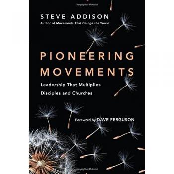Pioneering Movements: Leadership That Multiplies Disciples and Churches