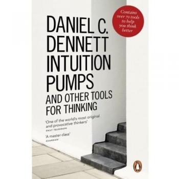 Intuition Pumps and Other Tools for Thinking: Daniel C. Dennett