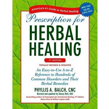 Prescription for Herbal Healing, 2nd Edition: An Easy-to-Use A-to-Z Reference to Hundreds of Common Disorders and Their Herbal Remedies