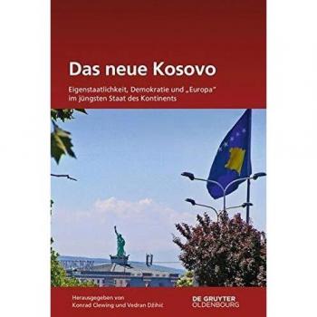 Das neue Kosovo: Eigenstaatlichkeit, Demokratie und Europa im jüngsten Staat des Kontinents
