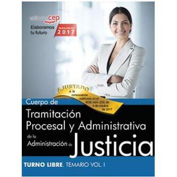 Cuerpo de Tramitación Procesal y Administrativa de la Administración de Justicia. Turno Libre. Temario Vol. I.