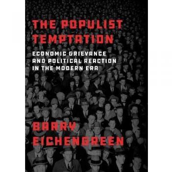 The Populist Temptation: Economic Grievance and Political Reaction in the Modern Era