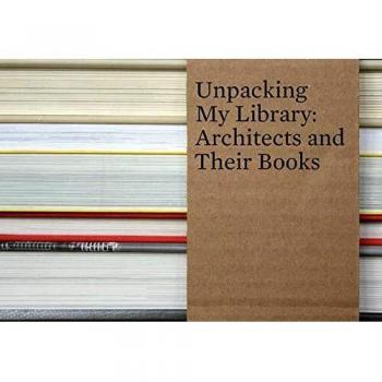 Unpacking My Library: Architects and Their Books