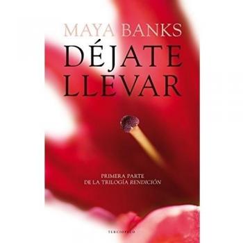 Déjate llevar: Primera Parte de la Trilogía Rendición - Maya Banks