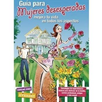 Guía para Mujeres Desesperadas. Mejora tu vida en todos los aspectos