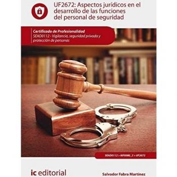 Aspectos jurídicos en el desarrollo de las funciones del personal de seguridad. SEAD0112 - Vigilancia, Seguridad privada y Protección de personas