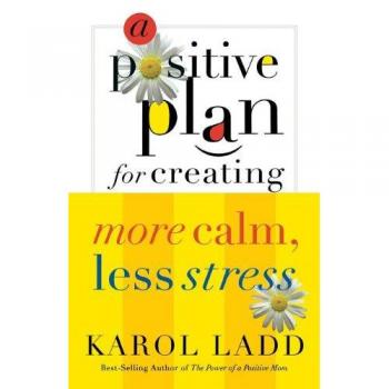 Calm & Stress-Free Living: A Positive Guide by Karol Ladd